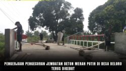 Pengerjaan Pengecoran Jembatan Beton Merah Putih Di Desa Beloro Terus Dikebut Pengerjaan Pengecoran Jembatan Beton Merah Putih Di Desa Beloro Terus Dikebut
